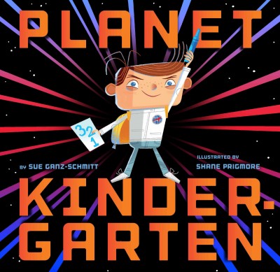 Planet Kindergarten / by Sue Ganz-Schmitt ; illustrated by Shane Prigmore.