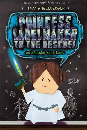 Princess Labelmaker to the rescue! : an Origami Yoda book / Tom Angleberger.