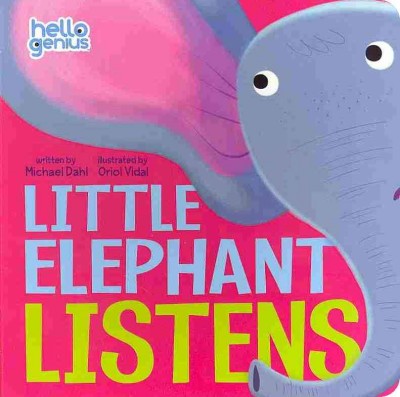 Little Elephant listens / writtenby Michael Dahl ; illustrated by Oriol Vidal.