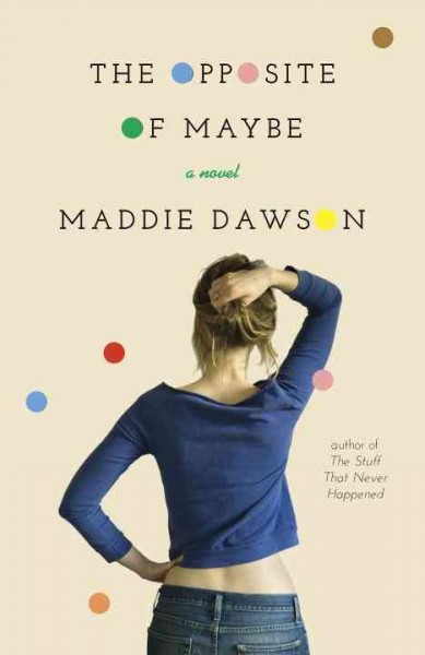 The opposite of maybe : a novel / Maddie Dawson.