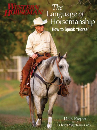 The language of horsemanship : how to speak "horse" / Dick Pieper ; with Cheryl Magoteaux Cody ; edited by Fran Devereux Smith.