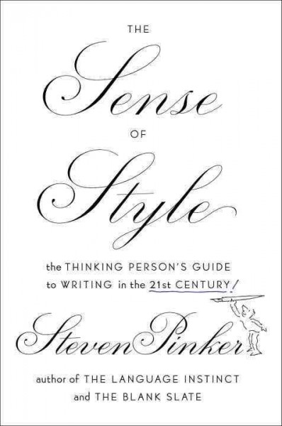 The sense of style : the thinking person's guide to writing in the 21st century / Steven Pinker.