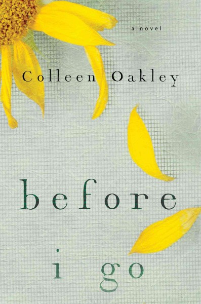Before I go : a novel / Colleen Oakley.