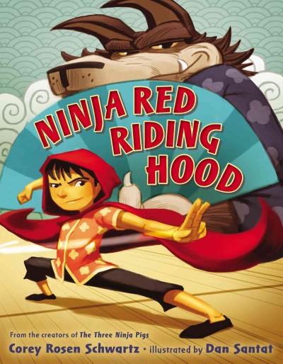 Ninja red riding hood / Corey Rosen Schwartz ; illustrated by Dan Santat.