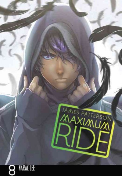 Maximum Ride : the manga. 8 / James Patterson ; adaptation and illustration, NaRae Lee ; lettering, JuYoun Lee.