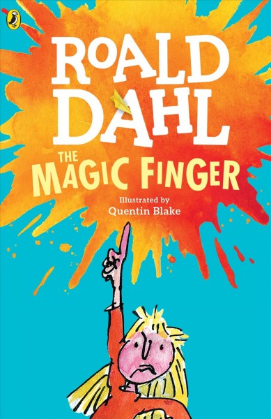 The magic finger / Roald Dahl ; illustrated by Quentin Blake.