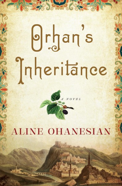 Orhan's inheritance : a novel / Aline Ohanesian.
