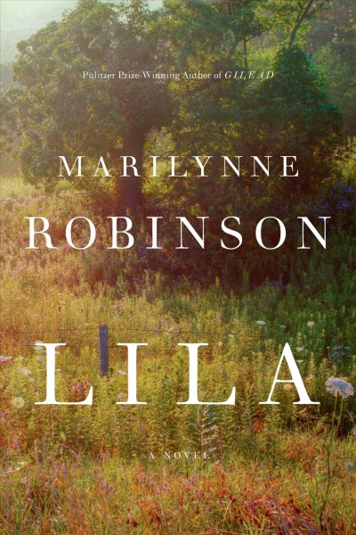 Lila [Book] / Marilynne Robinson.