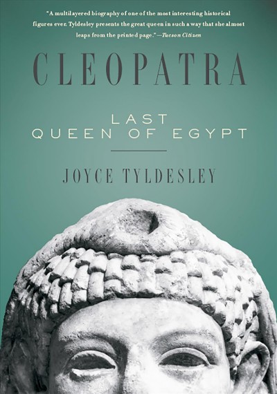 Cleopatra [electronic resource] : last queen of Egypt / Joyce Tyldesley.
