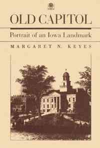 Old Capitol [electronic resource] : portrait of an Iowa landmark / by Margaret N. Keyes.