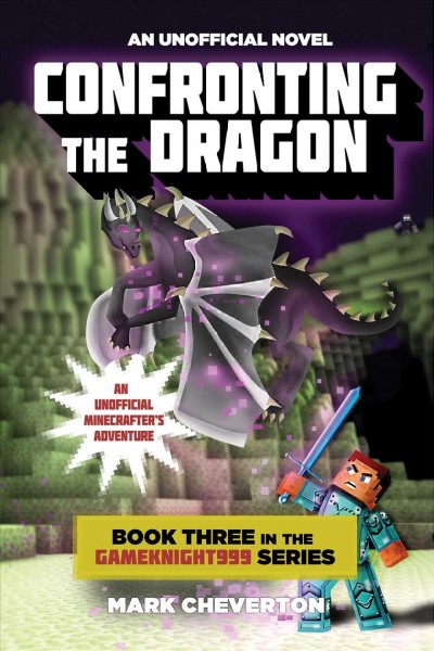 Confronting the dragon : an unofficial Minecrafter's adventure / Mark Cheverton.