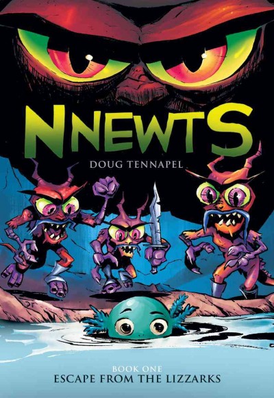 Nnewts. Book one, Escape from the Lizzarks / Doug TenNapel ; with color by Katherine Garner.