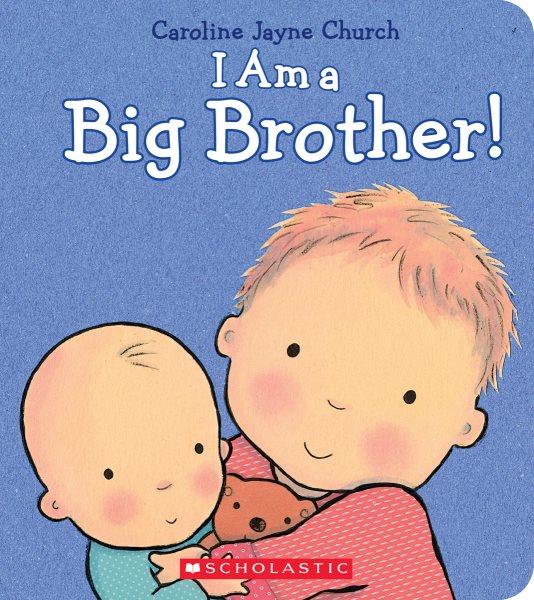 I am a big brother! / Caroline Jayne Church.