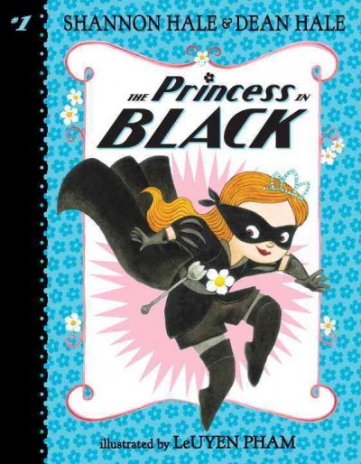 The princess in black / Shannon Hale and Dean Hale ; illustrated by LeUyen Pham.