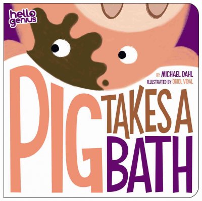 Pig takes a bath / written by Michael Dahl ; illustrated by Oriol Vidal.
