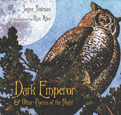 Dark emperor & other poems of the night [electronic resource] / written by Joyce Sidman ; illustrated by Rick Allen.