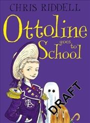 Ottoline goes to school / Chris Riddell.