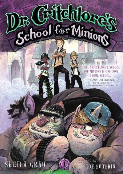 Dr. Critchlore's School for Minions / Sheila Grau ; illustrated by Joe Sutphin.