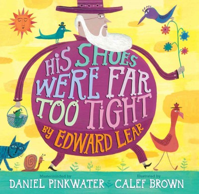 His shoes were far too tight [electronic resource] / by Edward Lear ; masterminded by Daniel Pinkwater ; illustrated by Calef Brown.