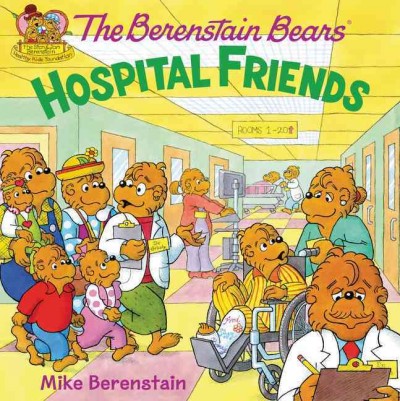 The Berenstain Bears hospital friends / Mike Berenstain ; medical consultant, Laura K. Diaz, MD.