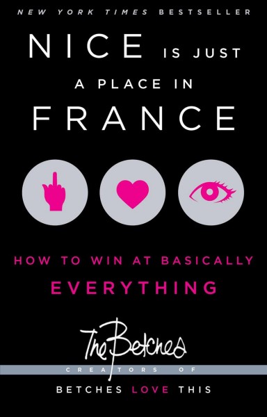 Nice is just a place in France : how to win at basically everything / The Betches.