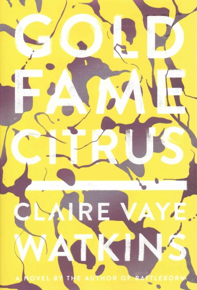 Gold fame citrus / Claire Vaye Watkins.