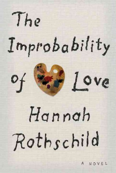The improbability of love : a novel / Hannah Rothschild.