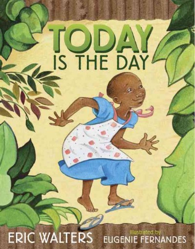 Today is the day / written by Eric Walters ; illustrated by Eugenie Fernandes.
