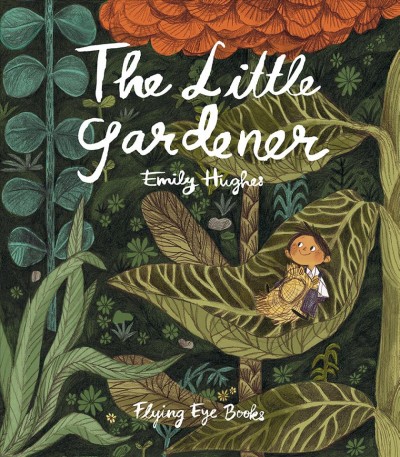 The little gardener / by Emily Hughes.