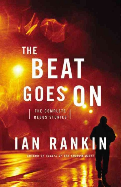 The beat goes on : the complete Rebus stories / Ian Rankin.