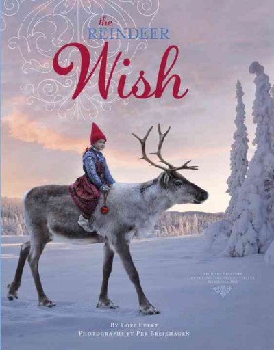 The reindeer wish / by Lori Evert ; photographs by Per Breiehagen.