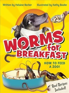 Worms for breakfast : how to feed a zoo / by Helaine Becker ; illustrated by Kathy Boake.
