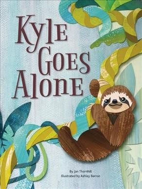 Kyle goes alone / written by Jan Thornhill ; illustrated by Ashley Barron.