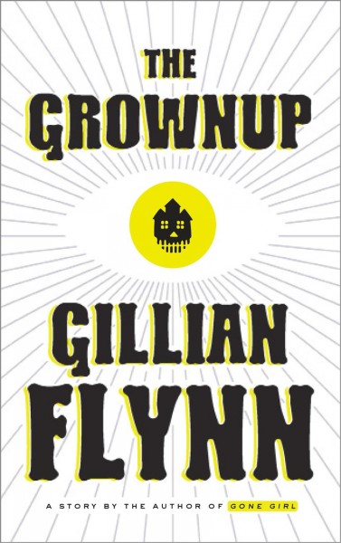 The grownup / Gillian Flynn.