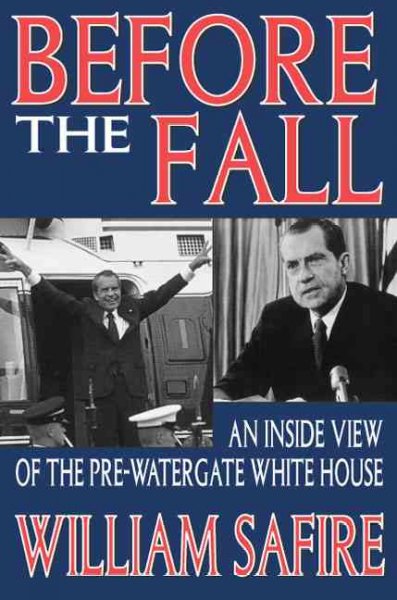 Before the fall : an inside view of the pre-Watergate White House / William Safire.
