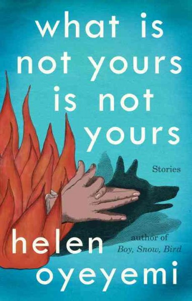What is not yours is not yours : stories / Helen Oyeyemi.
