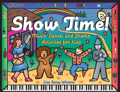 Show time! [electronic resource] : music, dance, and drama activities for kids / Lisa Bany-Winters.