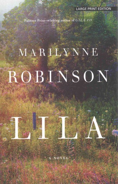 Lila [large print] / Marilynne Robinson.