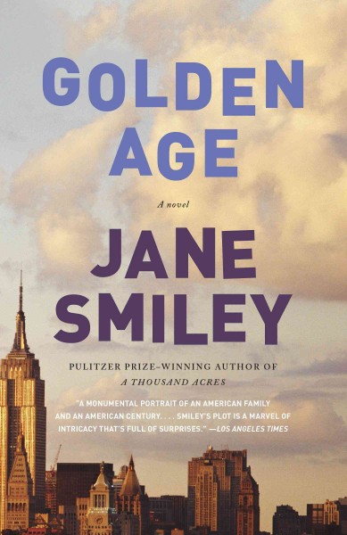 Golden age : Last Hundred Years: A Family Saga Series, Book 3 / Jane Smiley.