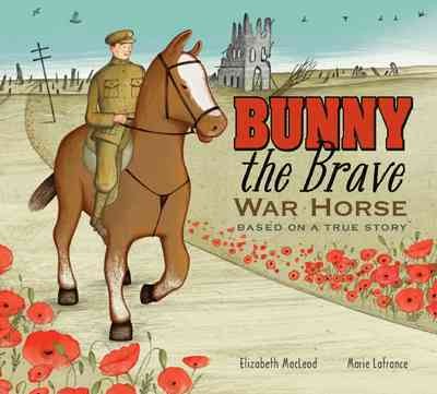 Bunny the brave war horse : based on a true story / written by Elizabeth MacLeod ; illustrated by Marie Lafrance.