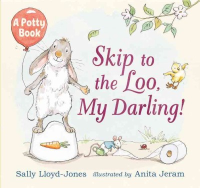 Skip to the loo, my darling! : a potty book / Sally Lloyd-Jones ; illustrated by Anita Jeram.
