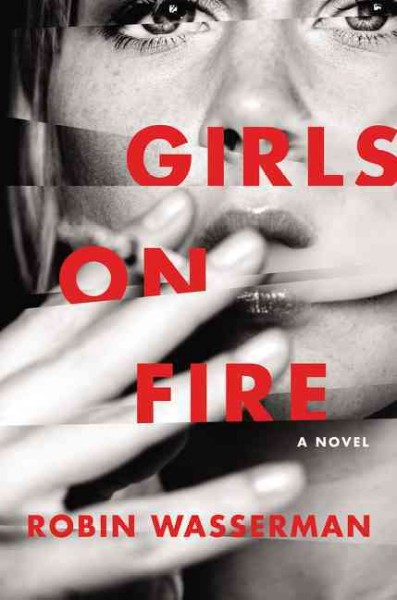 Girls on fire : a novel / Robin Wasserman.