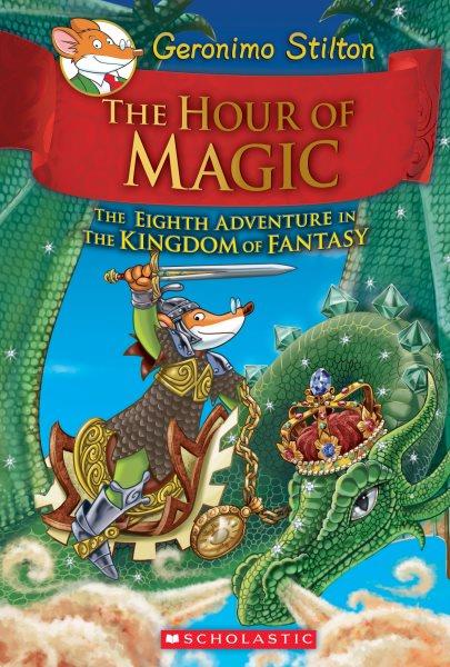 The hour of magic:  the eighth adventure in the kingdom of fantasy / Geronimo Stilton ; illustrations by Danilo Barozzi, Silvia Bigolin, Carla de Barnerdi, and Piemme's Archives ; translated by Andrea Schaffer.