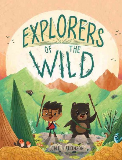 Explorers of the wild / Cale Atkinson.