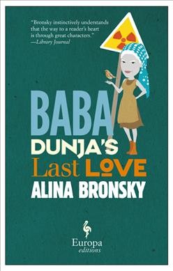 Baba Dunja's last love / Alina Bronsky ; translated from the German by Tim Mohr.