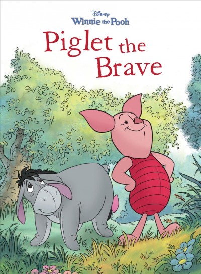 Piglet the brave / written by Catherine Hapka ; illustrated by Disney Storybook Artists.