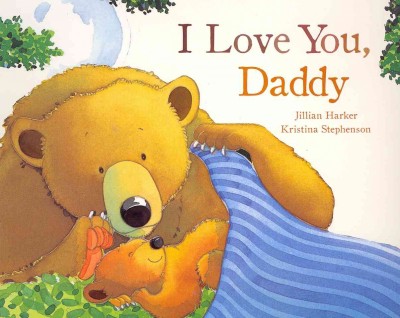 I love you, daddy/  Written by Jillian Harker and illustrated by Kristina Stephenson