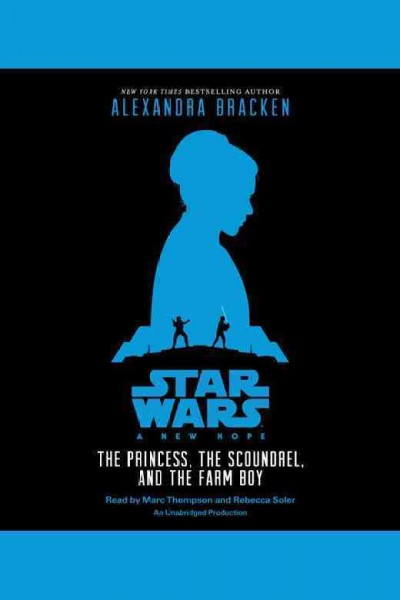 A new hope : being the story of Luke Skywalker, Darth Vader, and the rise of the rebellion / Alexandra Bracken.