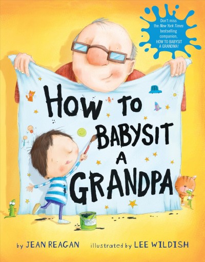 How to babysit a grandpa [electronic resource] / by Jean Reagan ; illustrated by Lee Wildish.