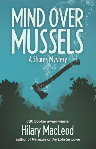 Mind over mussels : a Shores mystery / Hilary MacLeod.